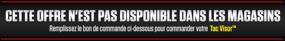 Remplissez le bon de commande ci-dessous pour commander votre Tac Visor immédiatement!